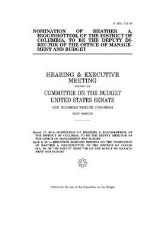 Cover of Nomination of Heather A. Higginbottom, of the District of Columbia, to be the deputy director of the Office of Management and Budget