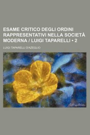 Cover of Esame Critico Degli Ordini Rappresentativi Nella Societa Moderna - Luigi Taparelli (2)