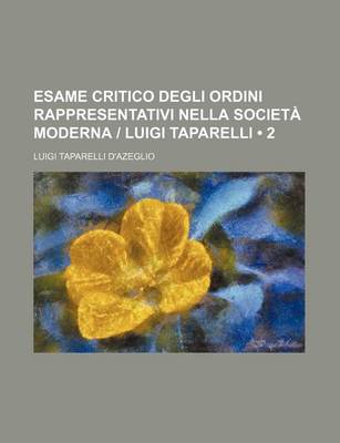 Book cover for Esame Critico Degli Ordini Rappresentativi Nella Societa Moderna - Luigi Taparelli (2)