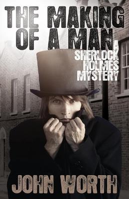 Book cover for The Making of a Man: A Sherlock Holmes Mystery