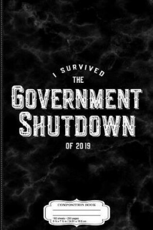 Cover of I Survived the Government Shutdown of 2019 Composition Notebook