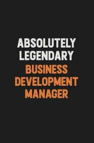 Cover of Absolutely Legendary Business Development Manager