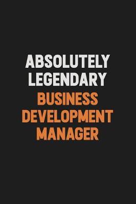 Book cover for Absolutely Legendary Business Development Manager