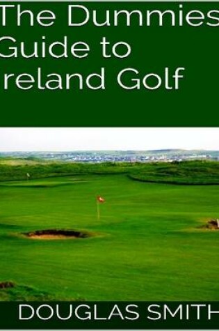 Cover of The Dummies Guide to Ireland Golf