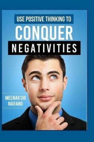 Cover of Use Positive Thinking to Conquer Negativities