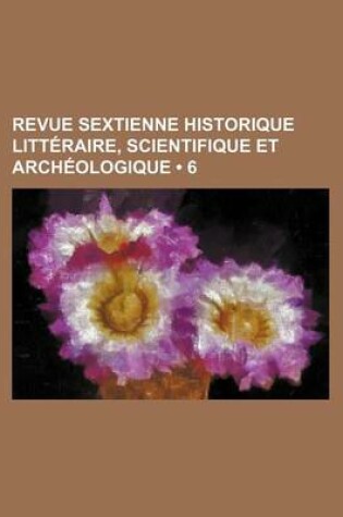 Cover of Revue Sextienne Historique Litteraire, Scientifique Et Archeologique (6)