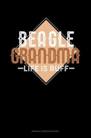 Cover of Beagle Grandma Life Is Ruff