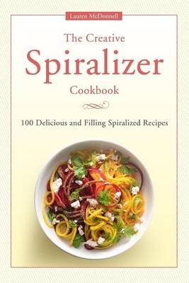 Book cover for The Creative Spiralizer Cookbook