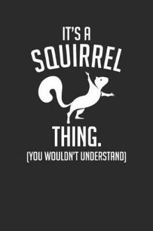 Cover of It's A Squirrel Thing You Wouldn't Understand