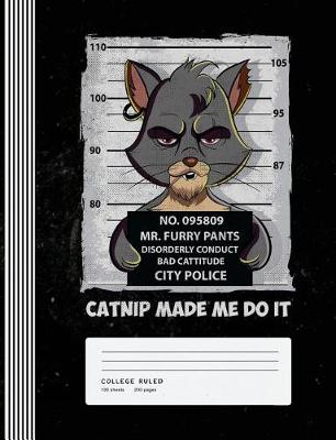 Book cover for Catnip Made Me Do It - Mr. Furry Pants - Bad Cattitude