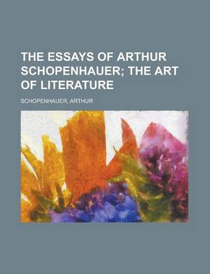 Book cover for The Essays of Arthur Schopenhauer; The Art of Literature