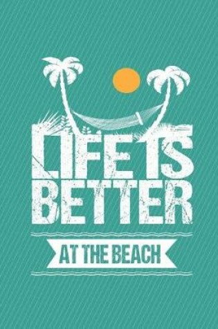 Cover of Life Is Better At The Beach Notebook - Wide Ruled
