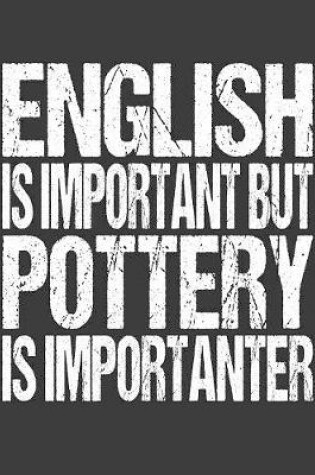 Cover of English Is Important But Pottery Is Importanter