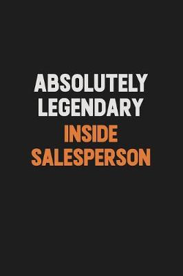 Book cover for Absolutely Legendary Inside Salesperson