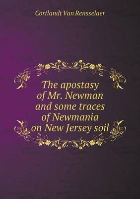 Book cover for The apostasy of Mr. Newman and some traces of Newmania on New Jersey soil