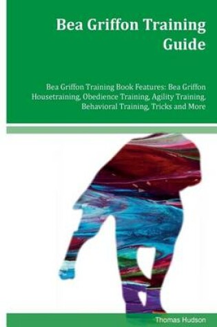 Cover of Bea Griffon Training Guide Bea Griffon Training Book Features