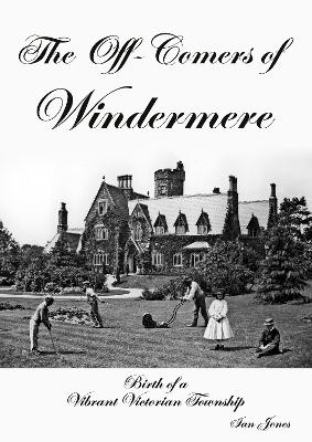 Book cover for The Off-Comers of Windermere, Birth of a Vibrant Victorian Township