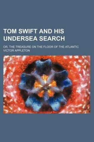 Cover of Tom Swift and His Undersea Search; Or, the Treasure on the Floor of the Atlantic
