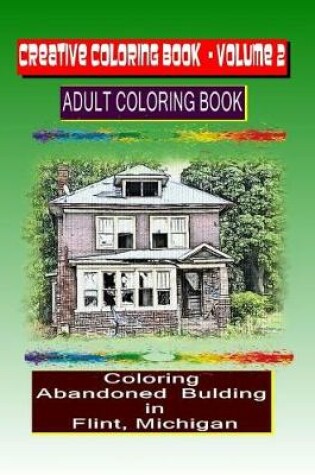 Cover of Creative Coloring Book-Volume 2. Abandoned Buildings in the City of Flint Mi