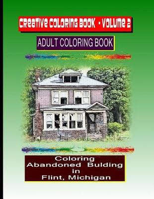 Book cover for Creative Coloring Book-Volume 2. Abandoned Buildings in the City of Flint Mi