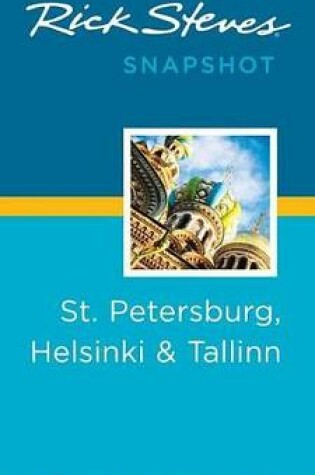 Cover of Rick Steves Snapshot St. Petersburg, Helsinki & Tallinn