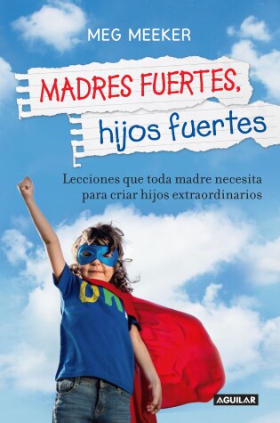 Cover of Madres fuertes, hijos fuertes / Strong Mothers, Strong Sons: Lessons Mothers Need to Raise Extraordinary Men