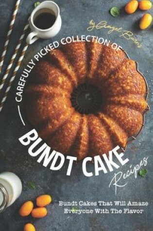 Cover of Carefully Picked Collection of Bundt Cake Recipes