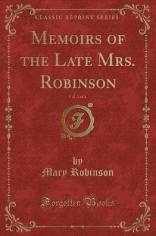 Cover of Memoirs of the Late Mrs. Robinson, Vol. 3 of 4 (Classic Reprint)