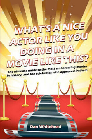 Cover of What's A Nice Actor Like You Doing In A Movie Like This?