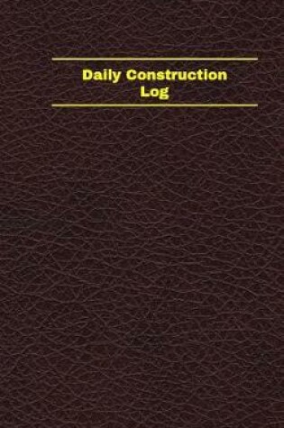 Cover of Daily Construction Log (Logbook, Journal - 96 pages, 5 x 8 inches)