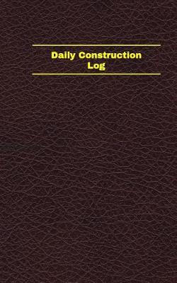 Cover of Daily Construction Log (Logbook, Journal - 96 pages, 5 x 8 inches)