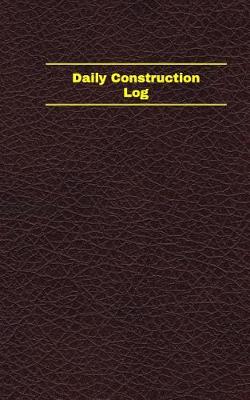 Book cover for Daily Construction Log (Logbook, Journal - 96 pages, 5 x 8 inches)