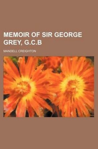 Cover of Memoir of Sir George Grey, G.C.B