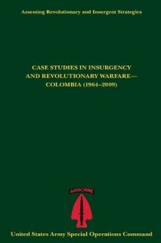 Cover of Assessing Revolutionary and Insurgent Strategies CASE STUDIES IN INSURGENCY AND REVOLUTIONARY WARFARE- COLOMBIA (1964-2009)