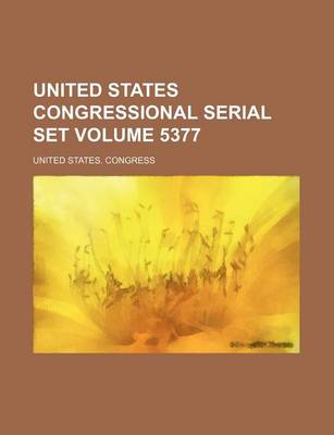 Book cover for United States Congressional Serial Set Volume 5377