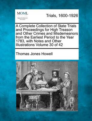 Book cover for A Complete Collection of State Trials and Proceedings for High Treason and Other Crimes and Misdemeanors from the Earliest Period to the Year 1783, with Notes and Other Illustrations Volume 30 of 42