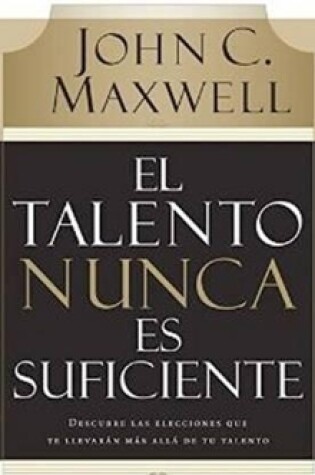 Cover of El Talento Nunca Es Suficiente (Talent Is Never Enough)