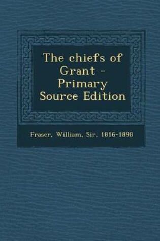 Cover of The Chiefs of Grant - Primary Source Edition