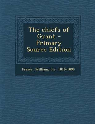 Book cover for The Chiefs of Grant - Primary Source Edition