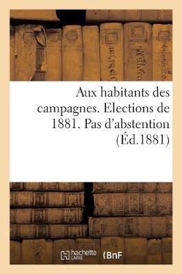 Book cover for Aux Habitants Des Campagnes. Elections de 1881. Pas d'Abstention