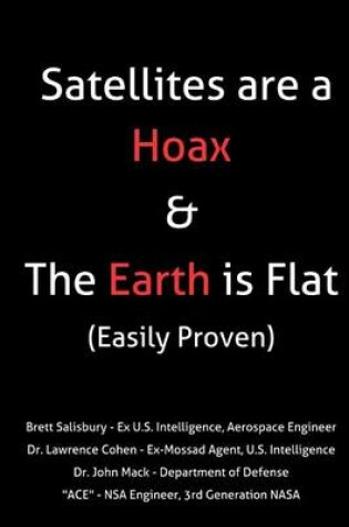 Cover of Satellites Are a Hoax & the Earth Is Flat (Easily Proven)