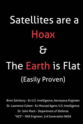 Book cover for Satellites Are a Hoax & the Earth Is Flat (Easily Proven)