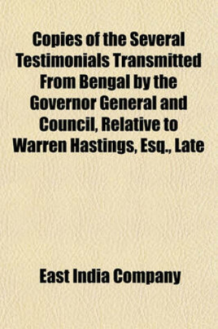 Cover of Copies of the Several Testimonials Transmitted from Bengal by the Governor General and Council, Relative to Warren Hastings, Esq., Late