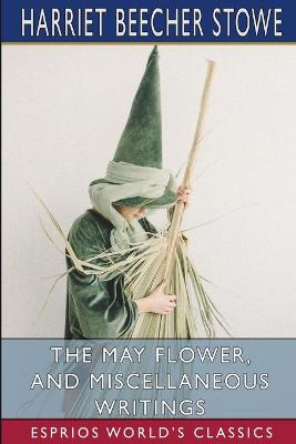 Book cover for The May Flower, and Miscellaneous Writings (Esprios Classics)