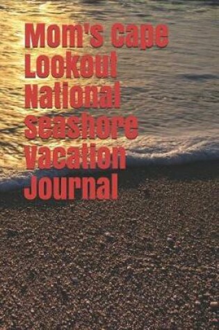 Cover of Mom's Cape Lookout National Seashore Vacation Journal