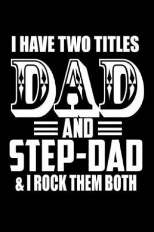 Cover of I have Two Titles Dad and Step Dad and I Rock them Both