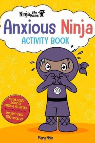 Cover of Ninja Life Hacks: Anxious Ninja Activity Book
