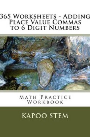 Cover of 365 Worksheets - Adding Place Value Commas to 6 Digit Numbers