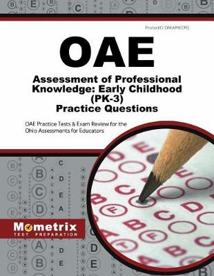 Book cover for Oae Assessment of Professional Knowledge: Early Childhood (Pk-3) Practice Questions