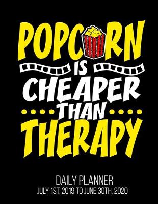 Book cover for Popcorn Is Cheaper Than Therapy Daily Planner July 1st, 2019 To June 30th, 2020